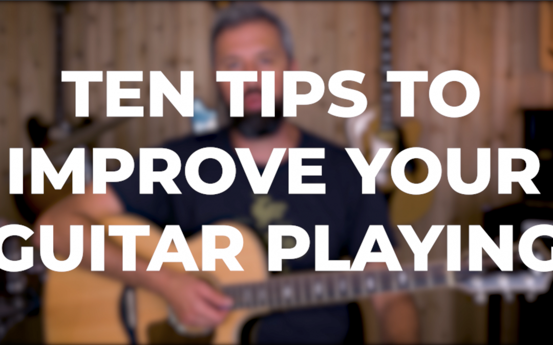 Ten Tips to improve your Guitar Playing